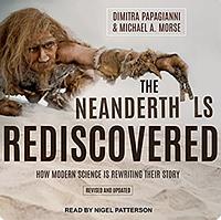 Neanderthals Rediscovered: How Modern Science Is Rewriting Their Story by Dimitra Papagianni, Michael A. Morse