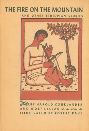 The Fire on the Mountain and Other Ethiopian Stories by Harold Courlander, Wolf Lesau, Robert Kane