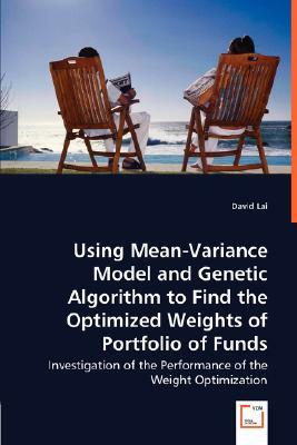 Using Mean-Variance Model and Genetic Algorithm to Find the Optimized Weights of Portfolio of Funds by David Lai
