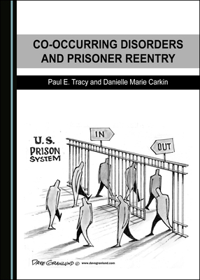 Co-Occurring Disorders and Prisoner Reentry by Paul E. Tracy, Danielle Marie Carkin