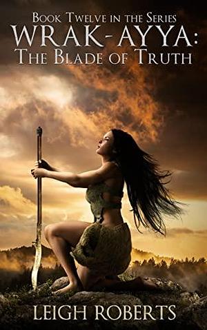 The Blade of Truth by Leigh Roberts, Leigh Roberts