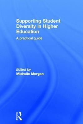 Supporting Student Diversity in Higher Education: A Practical Guide: A Practical Guide by Michelle Morgan Spady