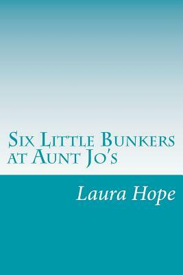 Six Little Bunkers at Aunt Jo's by Laura Lee Hope