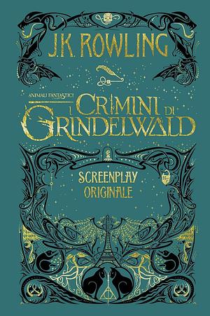 Animali fantastici. I crimini di Grindelwald. Screenplay originale by J.K. Rowling