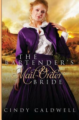 The Bartender's Mail Order Bride: A Sweet Western Historical Romance by Cindy Caldwell