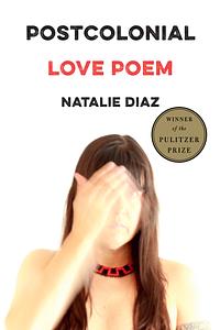Post colonial Love Poem by Natalie Diaz, Natalie Diaz