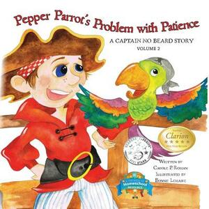 Pepper Parrot's Problem with Patience: A Captain No Beard Story by Carole P. Roman