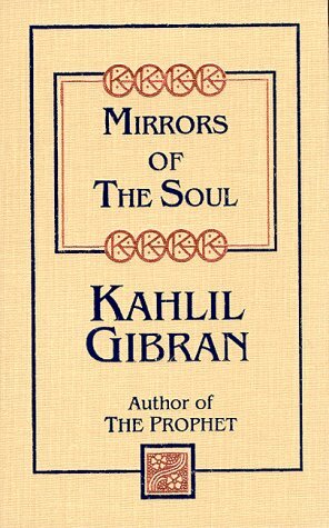 Mirrors of the Soul by Kahlil Gibran