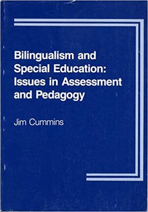 Bilingualism and Special Education: Issues in Assessment and Pedagogy by Jim Cummins