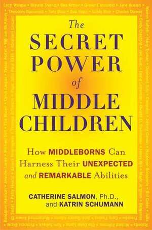 The Secret Power of Middle Children: How Middleborns Can Harness Their Unexpected and RemarkableAbilities by Katrin Schumann, Catherine Salmon