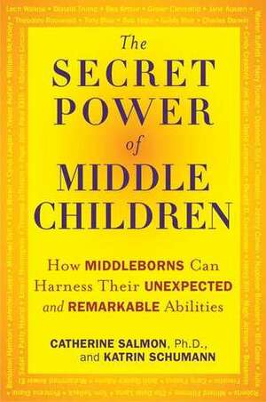 The Secret Power of Middle Children: How Middleborns Can Harness Their Unexpected and RemarkableAbilities by Katrin Schumann, Catherine Salmon