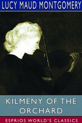 Kilmeny of the Orchard (Esprios Classics) by L.M. Montgomery