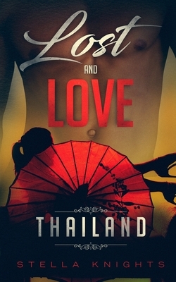 Lost and Love: Thailand: Book One of the Lost and Love Series by Stella Knights