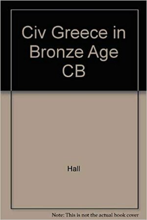 The Civilization Of Greece In The Bronze Age by Harry Reginald Hall