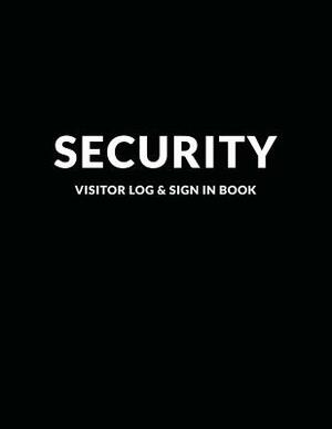 Security Visitor Log & Sign In Book: Logbook for Front Desk Security, Business, Doctors and Schools, Black Cover 8.5 x 11 by Security Publishing