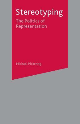 Stereotyping: The Politics of Representation by Michael Pickering