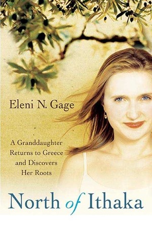 North of Ithaka: A Granddaughter Returns to Greece and Discovers Her Roots by Eleni N. Gage