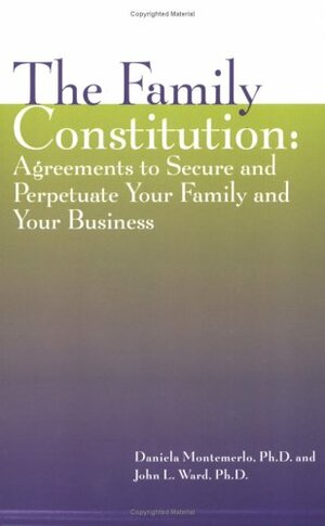 The Family Constitution: Agreements to Secure and Perpetuate Your Family and Your Business by Daniela Montemerlo