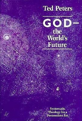 GodThe World's Future: Systematic Theology For A Postmodern Era by Ted Peters