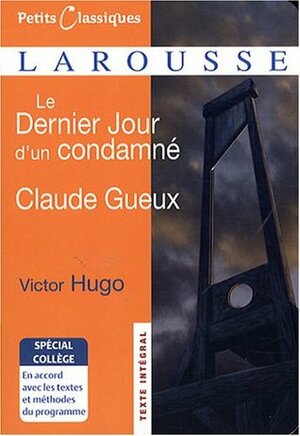 Le Dernier Jour d'un condamné ; Claude Gueux by Victor Hugo