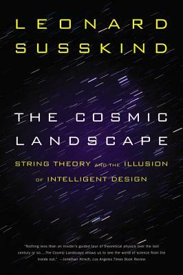 The Cosmic Landscape: String Theory and the Illusion of Intelligent Design by Leonard Susskind