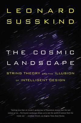 The Cosmic Landscape: String Theory and the Illusion of Intelligent Design by Leonard Susskind