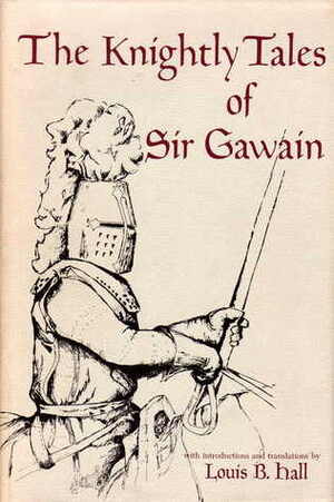 The Knightly Tales of Sir Gawain by Louis Brewer Hall