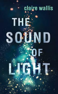 The Sound of Light by Claire Wallis