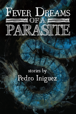 Fever Dreams of a Parasite by Pedro Iniguez