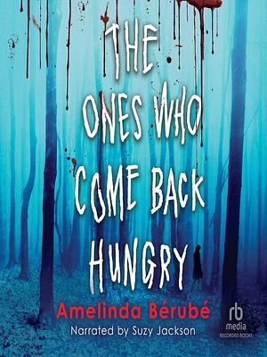 The Ones Who Come Back Hungry by Amelinda Bérubé