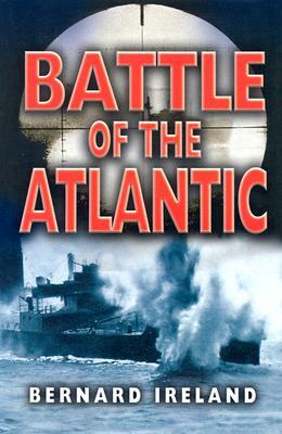 The Battle of the Atlantic by Bernard Ireland