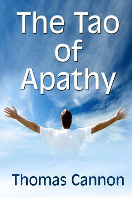 The Tao of Apathy by Thomas Cannon