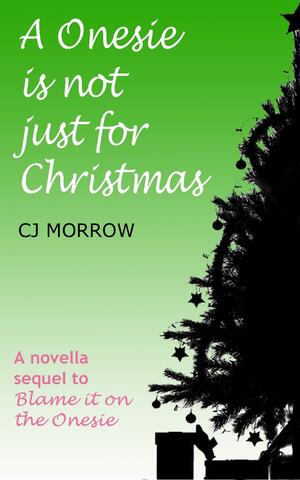 A Onesie is not just for Christmas by C.J. Morrow, C.J. Morrow