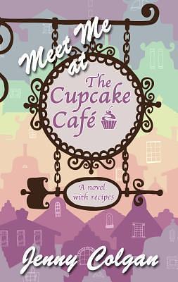 Meet Me At The Cupcake Caf by Jenny Colgan, Jenny Colgan