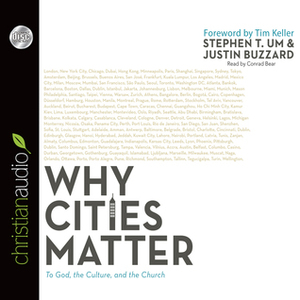 Why Cities Matter: To God, the Culture, and the Church by Justin Buzzard, Stephen T. Um, Timothy Keller