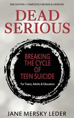 Dead Serious: Breaking the Cycle of Teen Suicide by Jane Mersky Leder