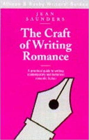 The Craft Of Writing Romance: A Practical Guide by Jean Saunders