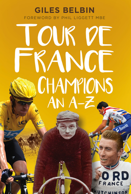 Tour de France Champions: An A-Z by Giles Belbin