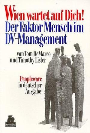 Wien Wartet Auf Dich. Der Faktor Mensch Im Dv- Management by Timothy R. Lister, Tom DeMarco, Tom DeMarco