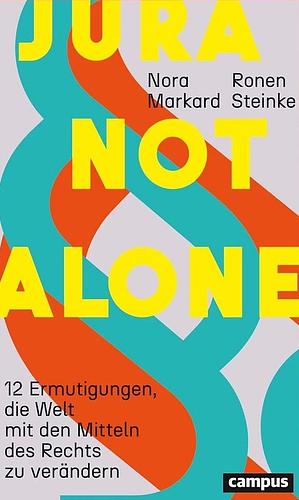 Jura not alone: 12 Ermutigungen, die Welt mit den Mitteln des Rechts zu verändern by Ronen Steinke, Nora Markard