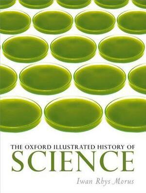 The Oxford Illustrated History of Science by Iwan Rhys Morus