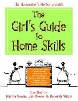 The Girl's Guide to Home Skills by Martha Greene, Jan Drexler, Rebekah Wilson