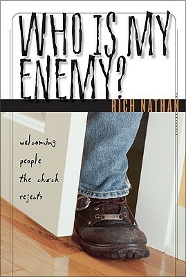 Who Is My Enemy?: Welcoming People the Church Rejects by Rich Nathan