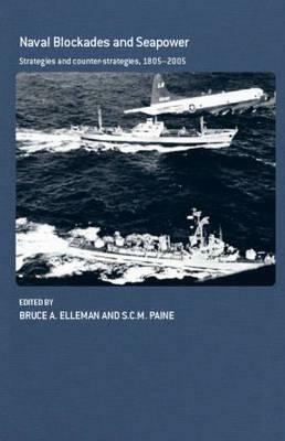 Naval Blockades and Seapower: Strategies and Counter-Strategies, 1805-2005 by 