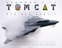 Grumman F-14 Tomcat: Bye-Bye Baby ...!: Images & Reminiscences from 35 Years of Active Service by George Hall, Bob Lawson, Dave Parsons