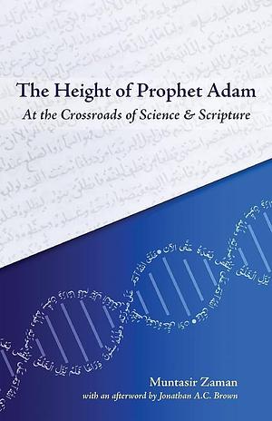 The Height of Prophet Adam: At the Crossroads of Science and Scripture by Muntasir Zaman