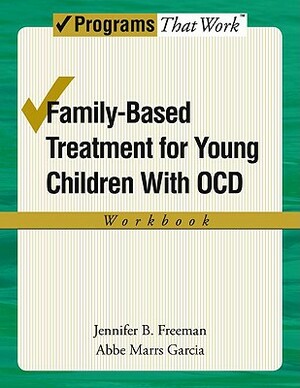 Family-Based Treatment for Young Children with Ocd Workbook by Abbe Marrs Garcia, Jennifer B. Freeman