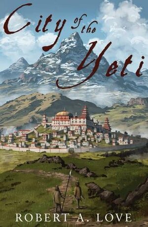 City of the Yeti by Robert A. Love