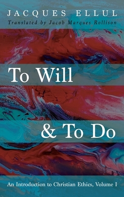 To Will & To Do by Jacques Ellul