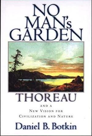 No Man's Garden: Thoreau And A New Vision For Civilization And Nature by Daniel B. Botkin